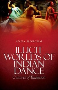 Front cover_Illicit Worlds of Indian Dance