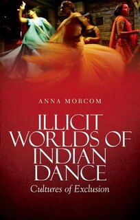 Couverture_Illicit Worlds of Indian Dance