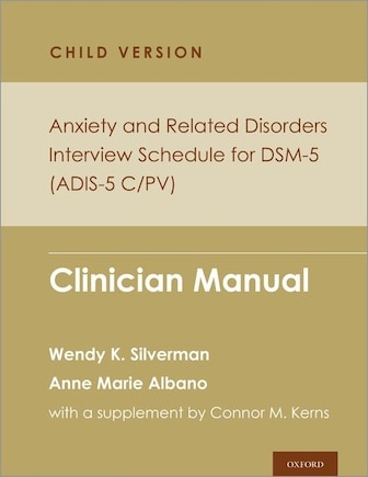 Anxiety and Related Disorders Interview Schedule for DSM-5, Child and Parent Version: Clinician Manual