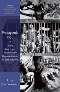 Propaganda 1776: Secrets, Leaks, and Revolutionary Communications in Early America