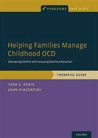 Helping Families Manage Childhood OCD: Decreasing Conflict and Increasing Positive Interaction, Therapist Guide