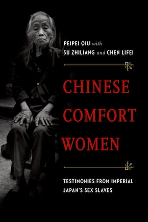 Chinese Comfort Women: Testimonies from Imperial Japan's Sex Slaves