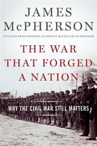 The War That Forged a Nation: Why the Civil War Still Matters