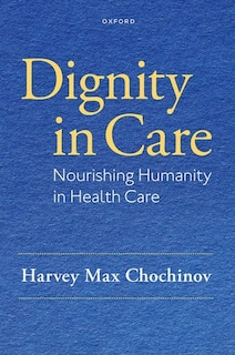 Dignity in Care: The Human Side of Medicine