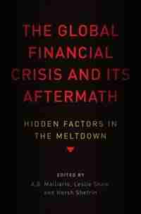 The Global Financial Crisis and Its Aftermath: Hidden Factors in the Meltdown de A.g. Malliaris