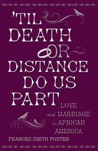 'Til Death Or Distance Do Us Part: Love and Marriage in African America