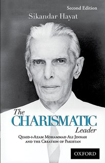 The Charismatic Leader: Quaid-i-azam M.a. Jinnah And The Creation Of Pakistan