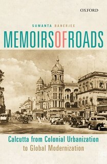 Memoirs of Roads: Calcutta from Colonial Urbanization to Global Modernization