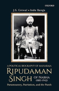 Front cover_A Political Biography of Maharaja Ripudaman Singh of Nabha