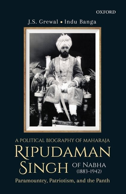 Front cover_A Political Biography of Maharaja Ripudaman Singh of Nabha