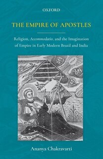 The Empire of Apostles: Religion, Accommodatio and The Imagination of Empire in Modern Brazil and India