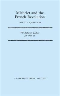 Michelet and the French Revolution: The Zaharoff Lecture for 1989-90