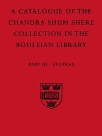 A Descriptive Catalogue of the Sanskrit and other Indian Manuscripts of the Chandra Shum Shere Collection in the Bodleian Library: Part III. Stotras