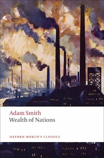 An Inquiry into the Nature and Causes of the Wealth of Nations: A Selected Edition