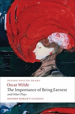 The Importance of Being Earnest and Other Plays: Lady Windermere's Fan; Salome; A Woman of No Importance; An Ideal Husband; The Importance of Being