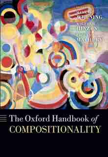 The Oxford Handbook of Compositionality de Markus Werning