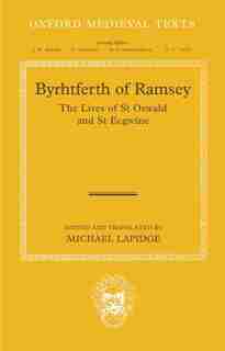 Byrhtferth Of Ramsey: The Lives Of St Oswald And St Ecgwine by Michael Lapidge
