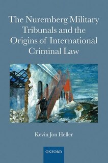 Couverture_The Nuremberg Military Tribunals and the Origins of International Criminal Law