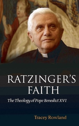 Ratzinger's Faith: The Theology of Pope Benedict XVI