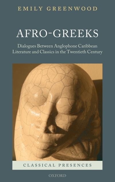 Afro-Greeks: Subtle Dialogues between Anglophone Caribbean Literature and Classics in the Twentieth Century