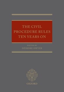 The Civil Procedure Rules Ten Years On