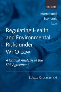 Front cover_Regulating Health And Environmental Risks Under Wto Law