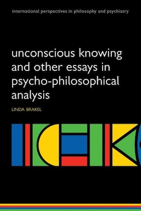 Unconscious knowing and other essays in psycho-philosophical analysis