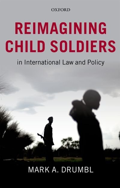 Front cover_Reimagining Child Soldiers in International Law and Policy