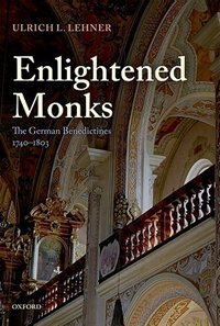 Enlightened Monks: The German Benedictines 1740-1803