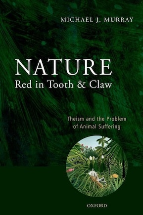 Nature Red In Tooth And Claw: Theism And The Problem Of Animal Suffering