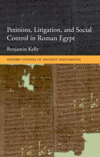 Couverture_Petitions, Litigation, and Social Control in Roman Egypt