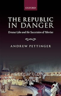 The Republic in Danger: Drusus Libo and the Succession of Tiberius