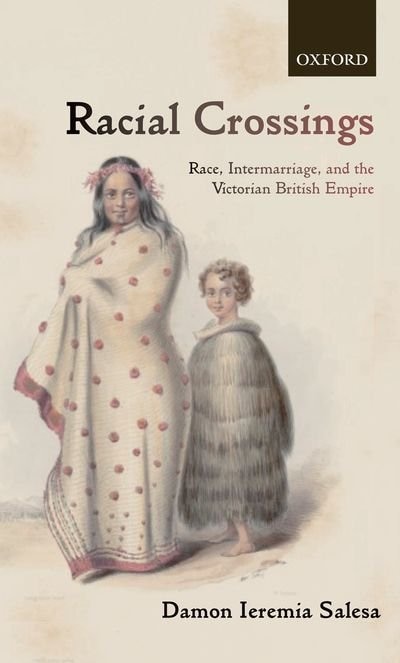 Racial Crossings: Race, Intermarriage, and the Victorian British Empire