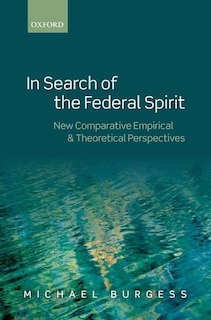 In Search of the Federal Spirit: New Comparative Empirical and Theoretical Perspectives