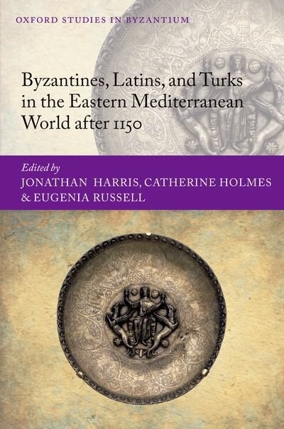 Couverture_Byzantines, Latins, and Turks in the Eastern Mediterranean World after 1150
