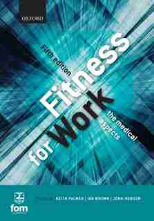 Fitness for Work: The Medical Aspects by Keith T. Palmer