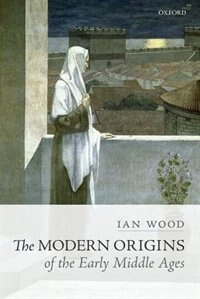 Couverture_The Modern Origins of the Early Middle Ages