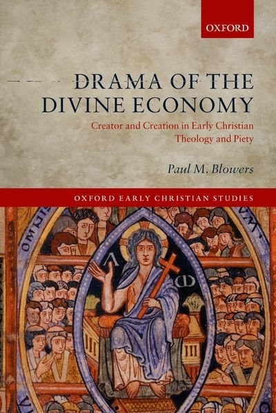 Drama of the Divine Economy: Creator and Creation in Early Christian Theology and Piety