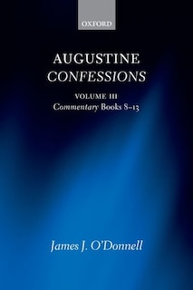 Augustine Confessions: Augustine Confessions: Volume 3: Commentary, Books 8-13