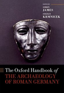 Front cover_The Oxford Handbook Of The Archaeology Of Roman Germany