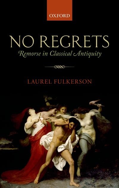 No Regrets: Remorse in Classical Antiquity