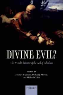 Divine Evil?: The Moral Character of the God of Abraham by Michael Bergmann