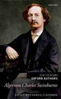 Algernon Charles Swinburne: 21st-Century Oxford Authors de Francis O'gorman
