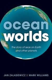 Ocean Worlds: The story of seas on Earth and other planets