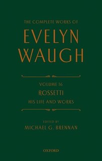 Front cover_The Complete Works of Evelyn Waugh: Rossetti His Life and Works