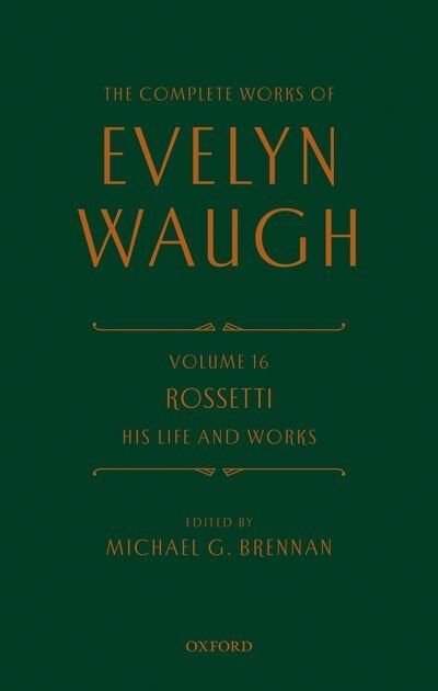 Front cover_The Complete Works of Evelyn Waugh: Rossetti His Life and Works