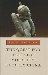 Front cover_The Quest for Ecstatic Morality in Early China