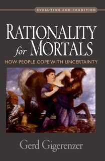 Rationality for Mortals: How People Cope with Uncertainty