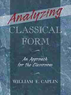 Analyzing Classical Form: An Approach for the Classroom de William E. Caplin