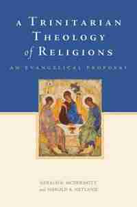 A Trinitarian Theology of Religions: An Evangelical Proposal by Gerald R. McDermott